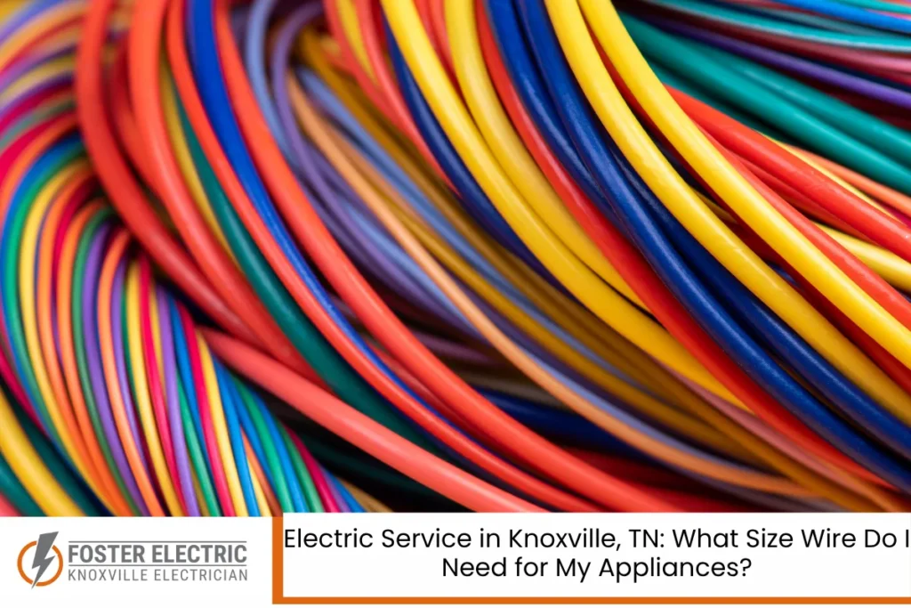 Electric Service in Knoxville, TN What Size Wire Do I Need for My Appliances
