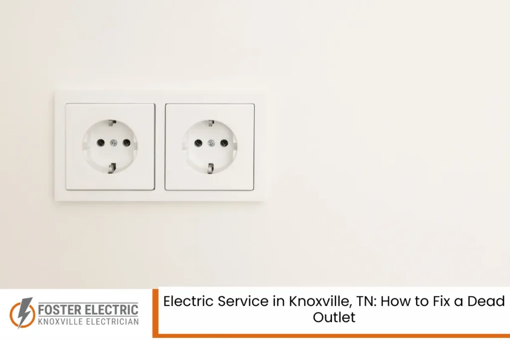 Electric Service in Knoxville, TN How to Fix a Dead Outlet